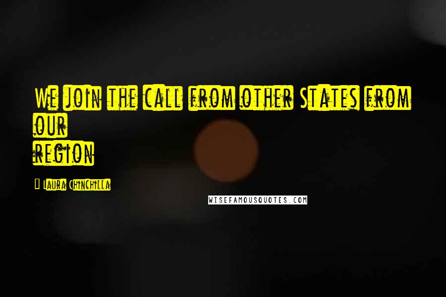 Laura Chinchilla quotes: We join the call from other States from our region