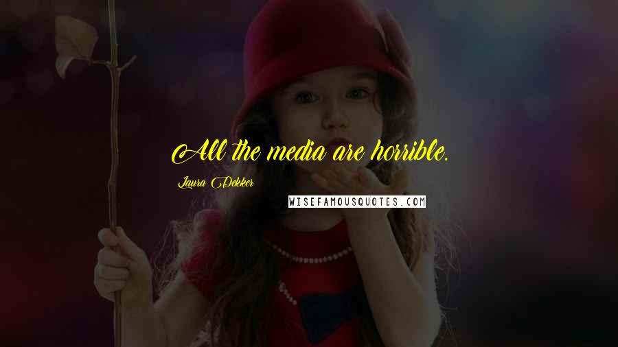 Laura Dekker quotes: All the media are horrible.