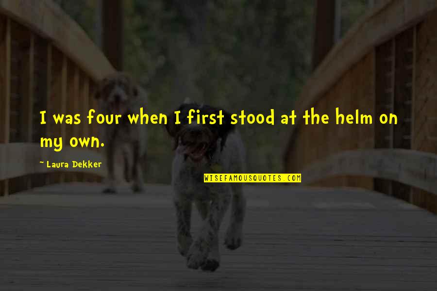 Laura Dekker Quotes By Laura Dekker: I was four when I first stood at