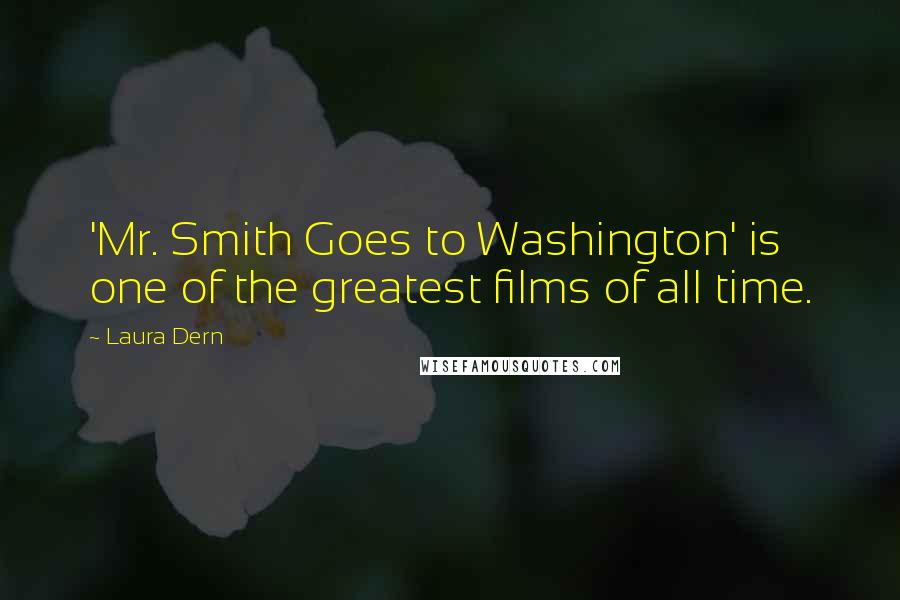 Laura Dern quotes: 'Mr. Smith Goes to Washington' is one of the greatest films of all time.