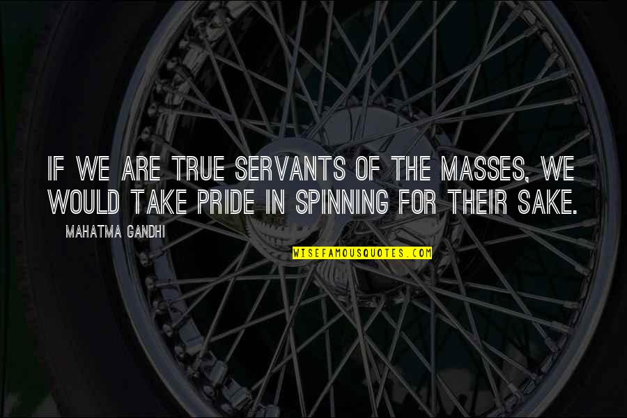 Laura Dockrill Quotes By Mahatma Gandhi: If we are true servants of the masses,