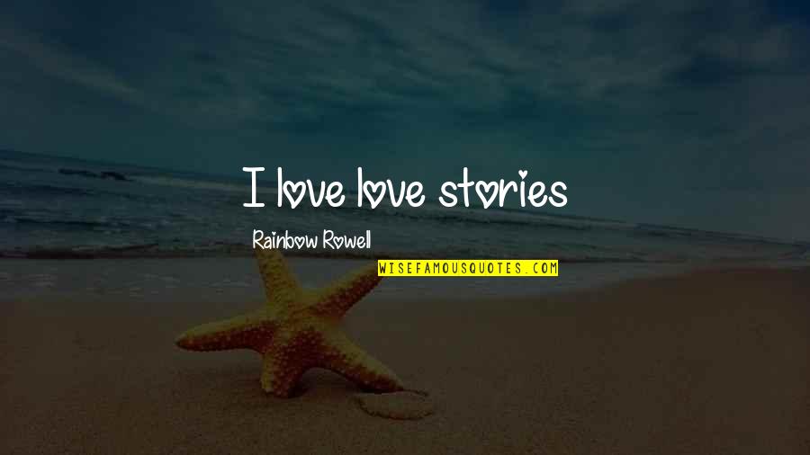 Laura Dockrill Quotes By Rainbow Rowell: I love love stories