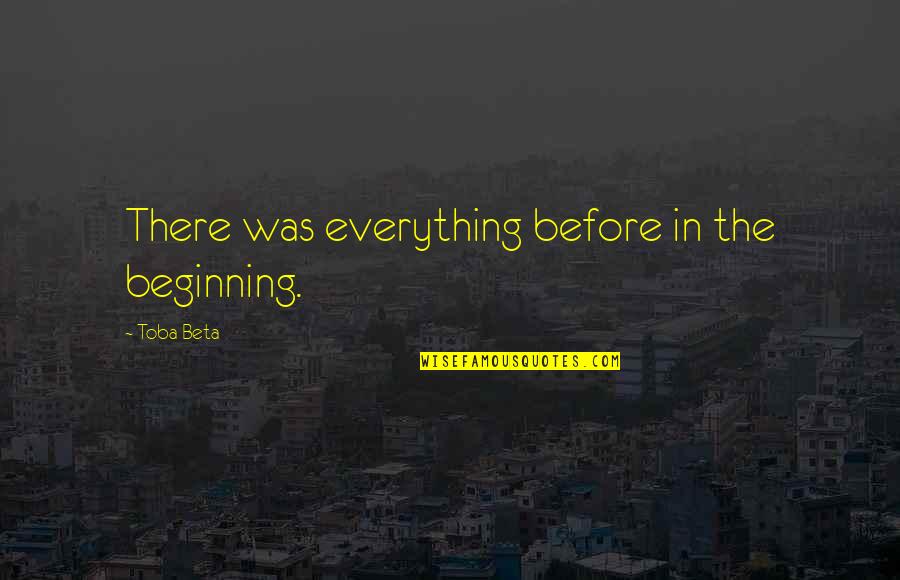 Laura Dockrill Quotes By Toba Beta: There was everything before in the beginning.