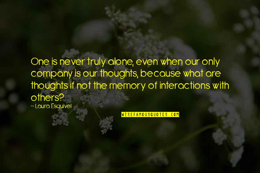 Laura Esquivel Quotes By Laura Esquivel: One is never truly alone, even when our