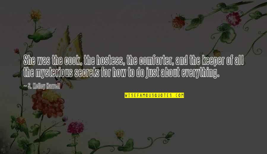Laura Hershey Quotes By S. Kelley Harrell: She was the cook, the hostess, the comforter, Laura Hershey Quotes By S. Kelley Harrell: She was the cook, the hostess, the comforter,