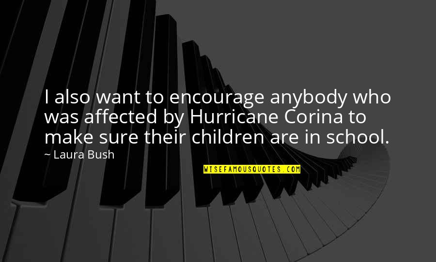 Laura Hurricane Quotes By Laura Bush: I also want to encourage anybody who was
