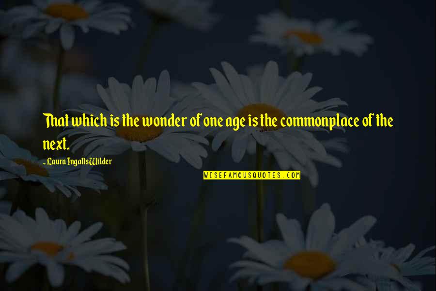 Laura Ingalls Wilder Quotes By Laura Ingalls Wilder: That which is the wonder of one age