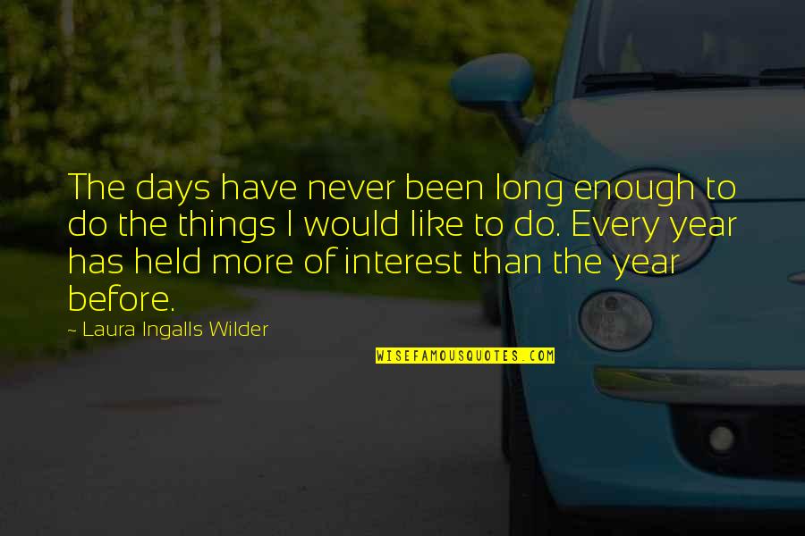 Laura Ingalls Wilder Quotes By Laura Ingalls Wilder: The days have never been long enough to