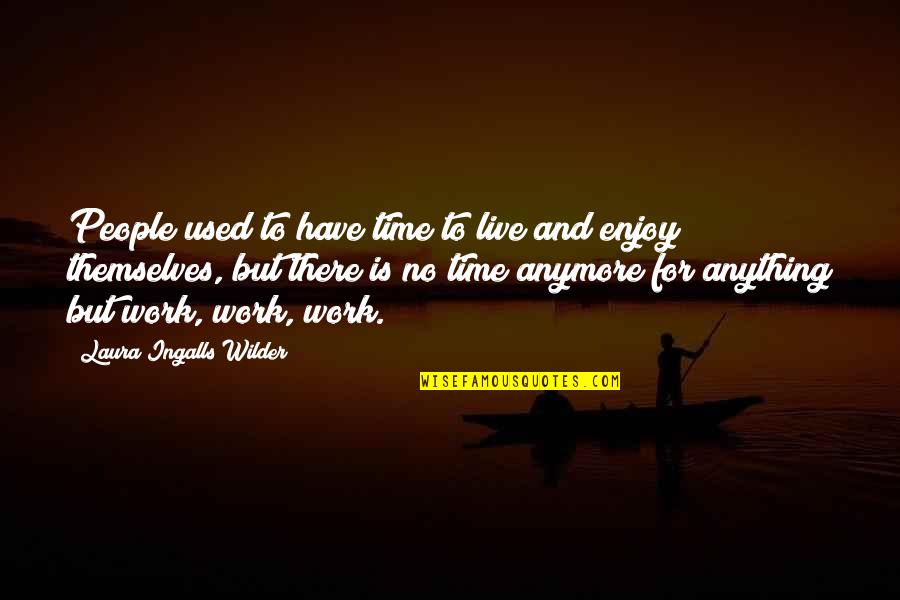 Laura Ingalls Wilder Quotes By Laura Ingalls Wilder: People used to have time to live and