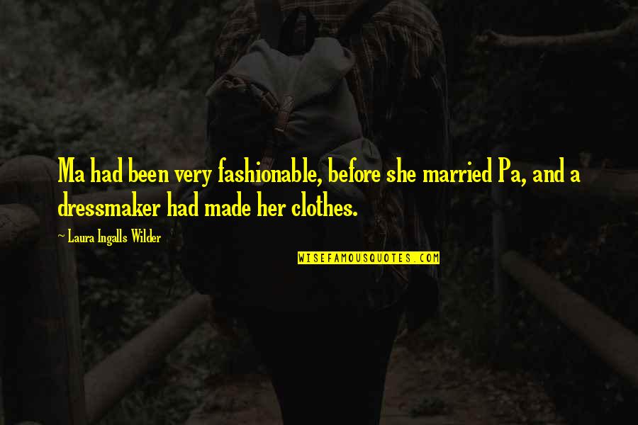 Laura Ingalls Wilder's Quotes By Laura Ingalls Wilder: Ma had been very fashionable, before she married