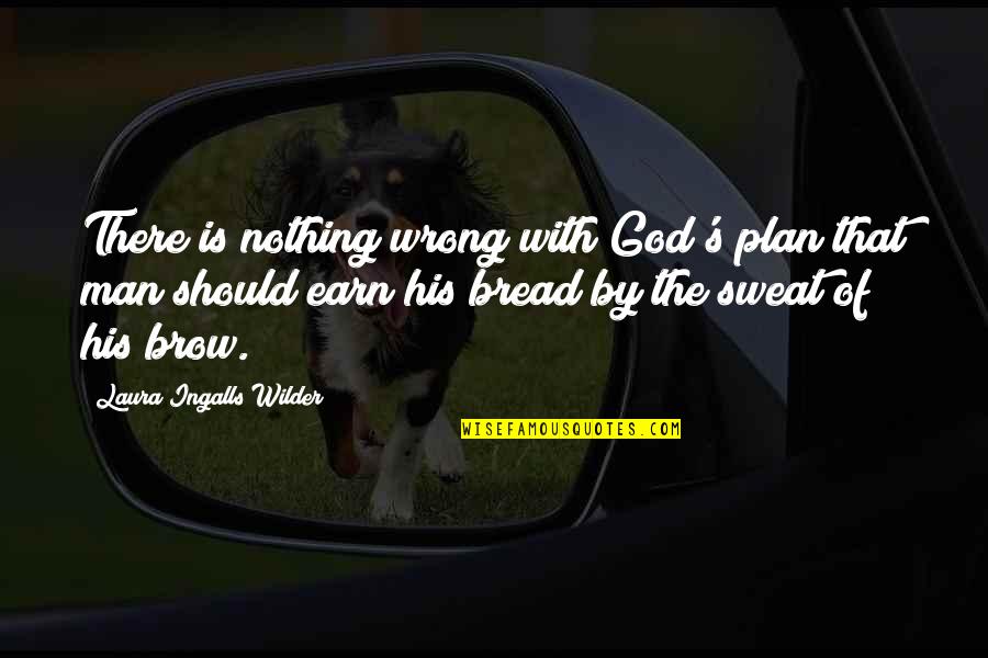 Laura Ingalls Wilder's Quotes By Laura Ingalls Wilder: There is nothing wrong with God's plan that
