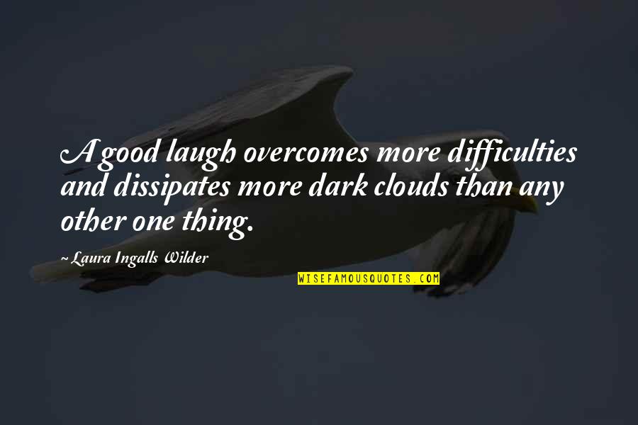 Laura Ingalls Wilder's Quotes By Laura Ingalls Wilder: A good laugh overcomes more difficulties and dissipates
