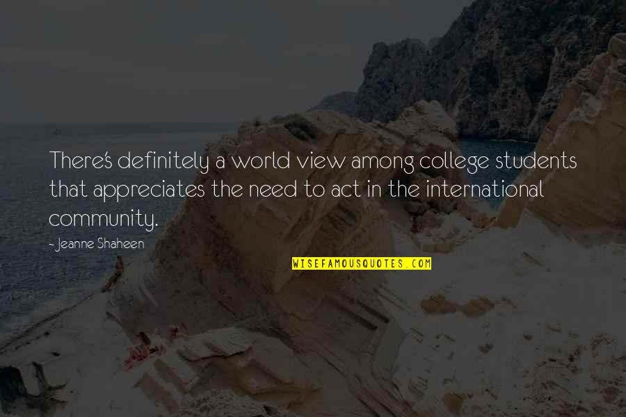 Laura Jarratt Quotes By Jeanne Shaheen: There's definitely a world view among college students