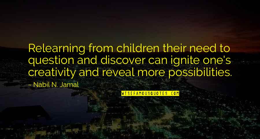 Laura Jarratt Quotes By Nabil N. Jamal: Relearning from children their need to question and