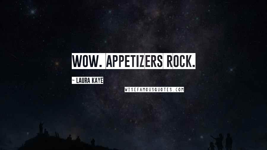 Laura Kaye quotes: Wow. Appetizers rock.