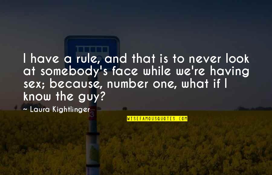 Laura Kightlinger Quotes By Laura Kightlinger: I have a rule, and that is to