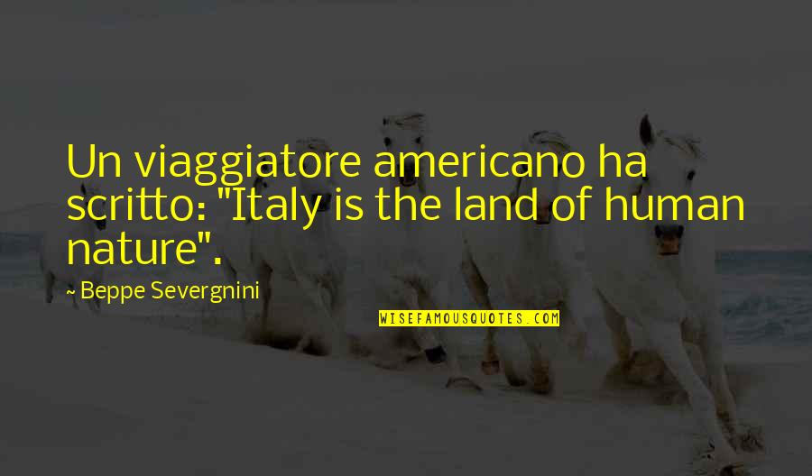 Laura Lea Quotes By Beppe Severgnini: Un viaggiatore americano ha scritto: "Italy is the