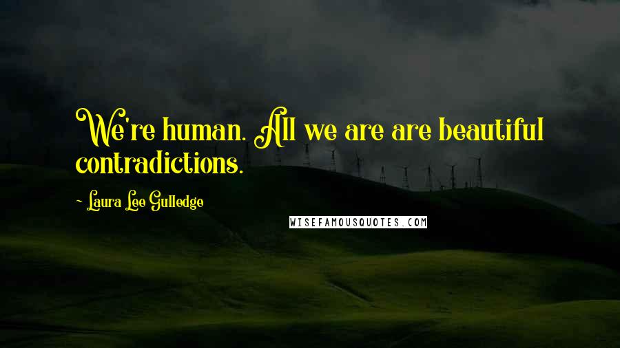 Laura Lee Gulledge quotes: We're human. All we are are beautiful contradictions.