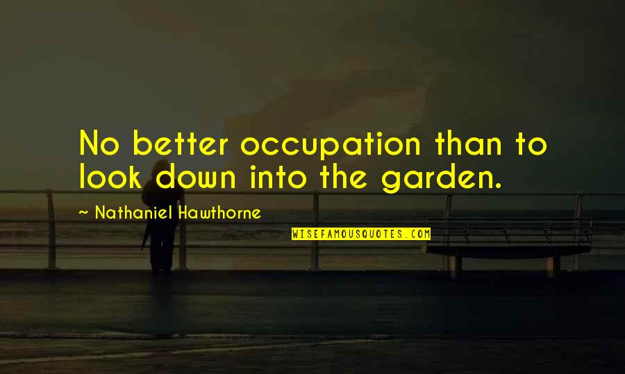 Laura Marano Inspirational Quotes By Nathaniel Hawthorne: No better occupation than to look down into