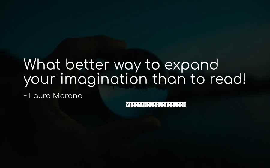 Laura Marano quotes: What better way to expand your imagination than to read!