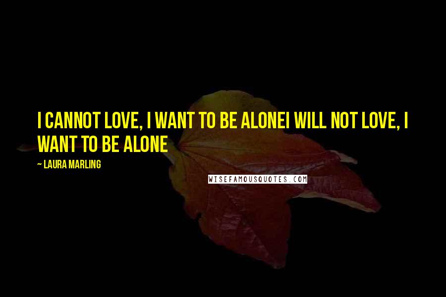 Laura Marling quotes: I cannot love, I want to be aloneI will not love, I want to be alone
