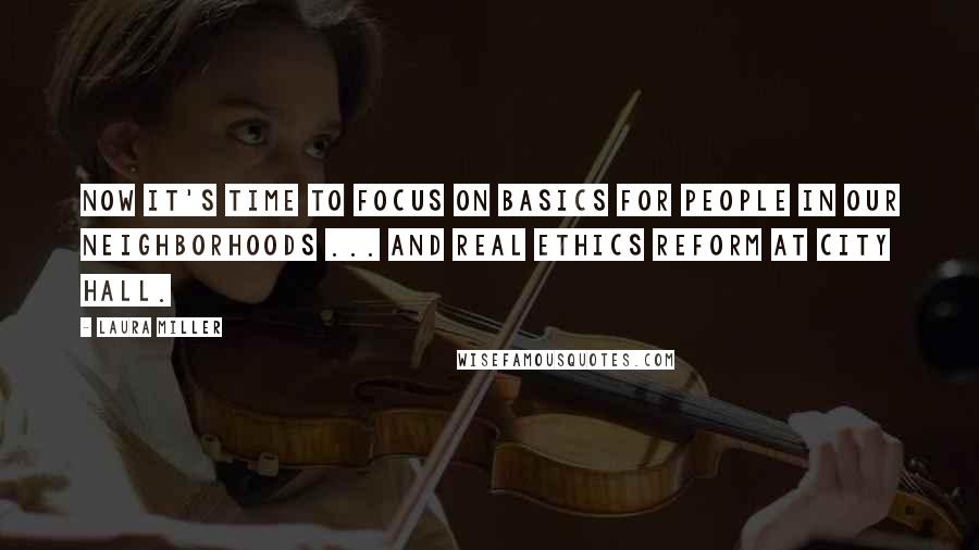 Laura Miller quotes: Now it's time to focus on basics for people in our neighborhoods ... and real ethics reform at City Hall.