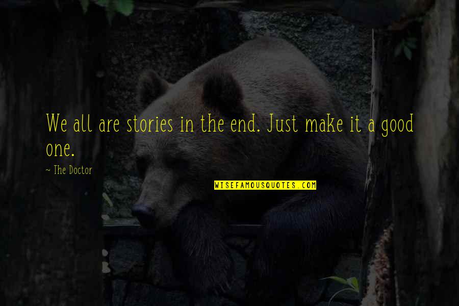Laura Nader Quotes By The Doctor: We all are stories in the end. Just