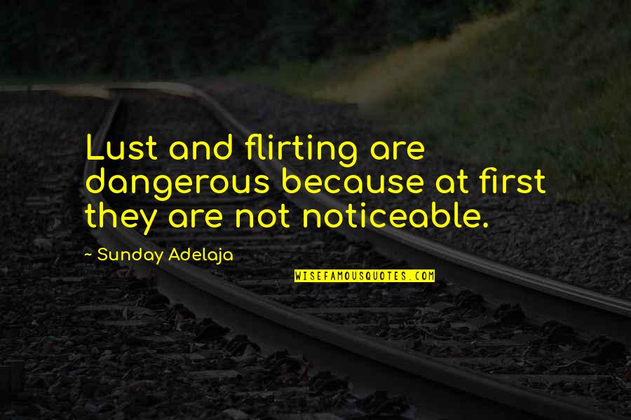 Laura Nowlin Quotes By Sunday Adelaja: Lust and flirting are dangerous because at first