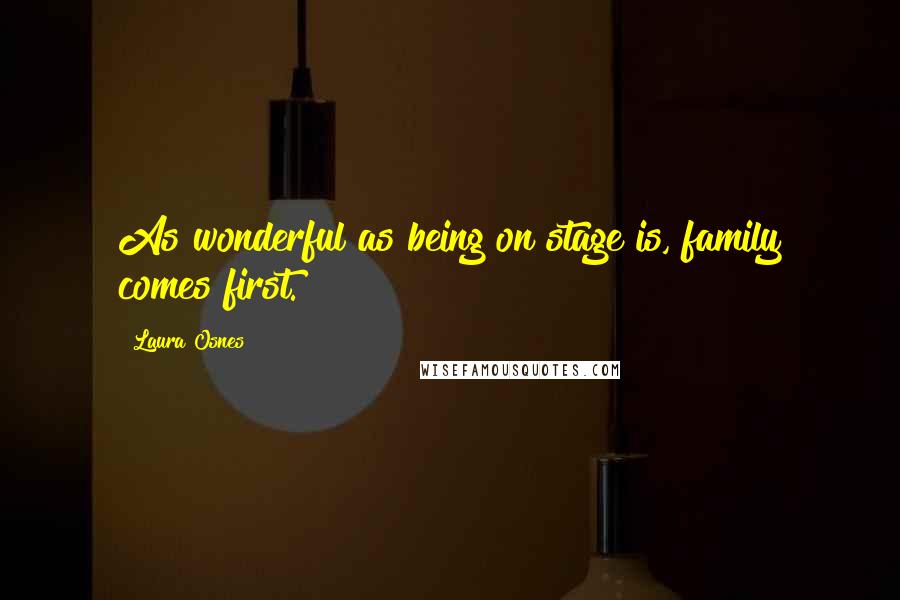 Laura Osnes quotes: As wonderful as being on stage is, family comes first.
