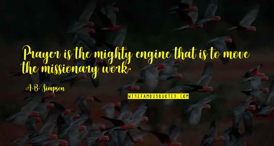 Laura Osnes Quotes By A.B. Simpson: Prayer is the mighty engine that is to