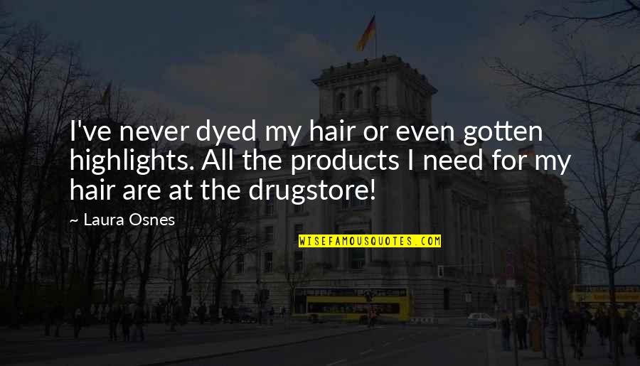 Laura Osnes Quotes By Laura Osnes: I've never dyed my hair or even gotten