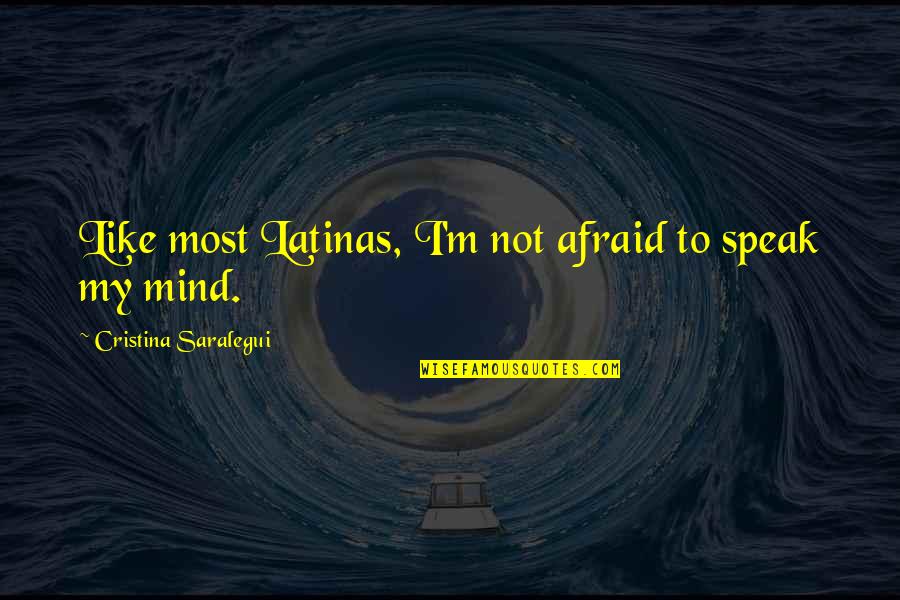 Laura Palmer Character Quotes By Cristina Saralegui: Like most Latinas, I'm not afraid to speak