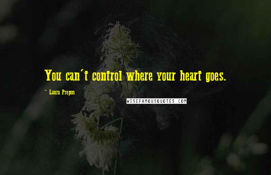 Laura Prepon quotes: You can't control where your heart goes.