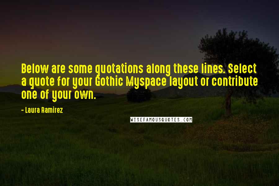 Laura Ramirez quotes: Below are some quotations along these lines. Select a quote for your Gothic Myspace layout or contribute one of your own.