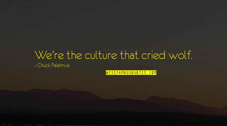 Laura Sabia Quotes By Chuck Palahniuk: We're the culture that cried wolf.