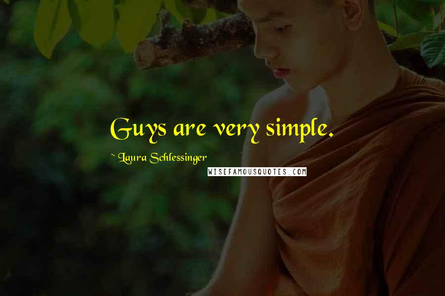 Laura Schlessinger quotes: Guys are very simple.