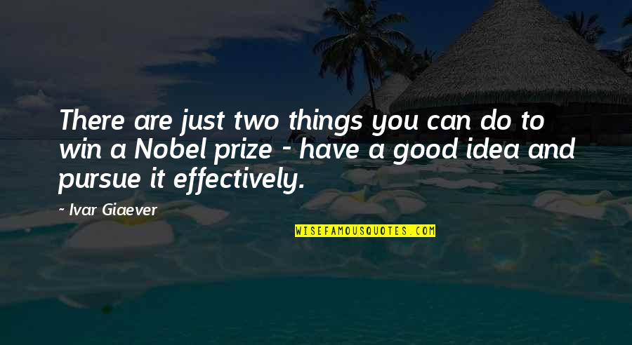Laura Secord Famous Quotes By Ivar Giaever: There are just two things you can do