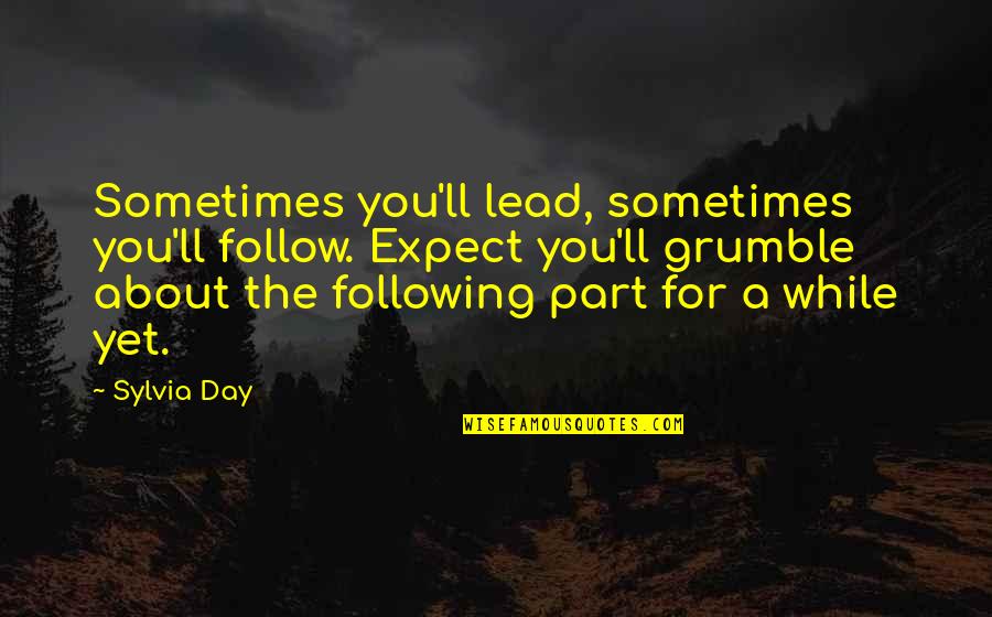 Laura Victoriano Quotes By Sylvia Day: Sometimes you'll lead, sometimes you'll follow. Expect you'll