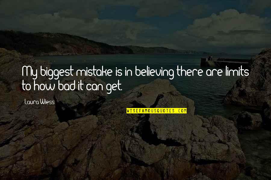 Laura Wiess Quotes By Laura Wiess: My biggest mistake is in believing there are