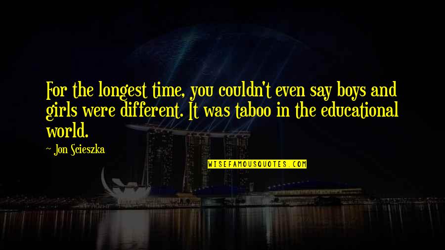 Laura Wingfield Quotes By Jon Scieszka: For the longest time, you couldn't even say