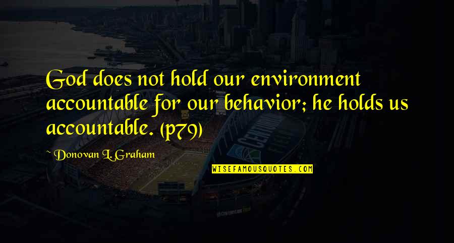 Laurah Norton Quotes By Donovan L. Graham: God does not hold our environment accountable for Laurah Norton Quotes By Donovan L. Graham: God does not hold our environment accountable for