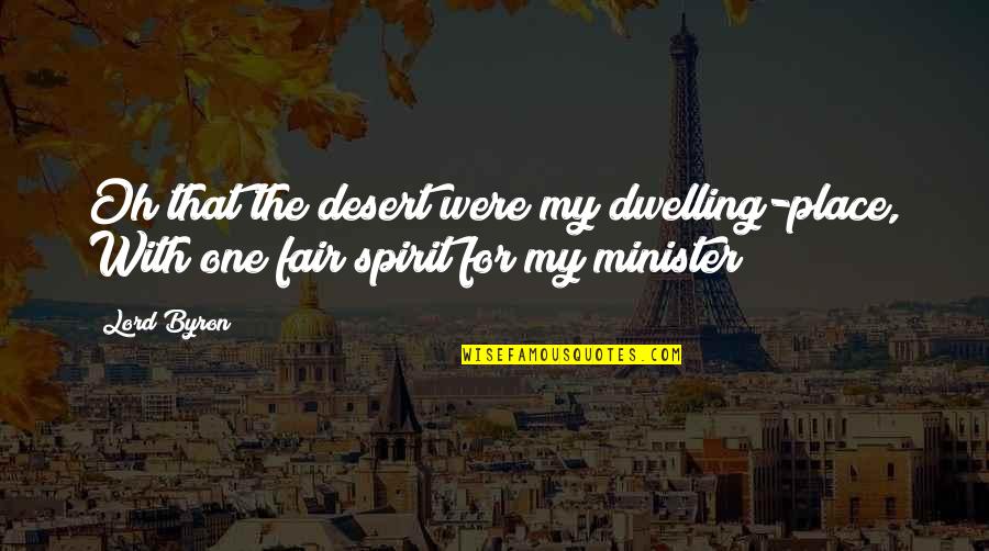 Laurahallyall Quotes By Lord Byron: Oh that the desert were my dwelling-place, With