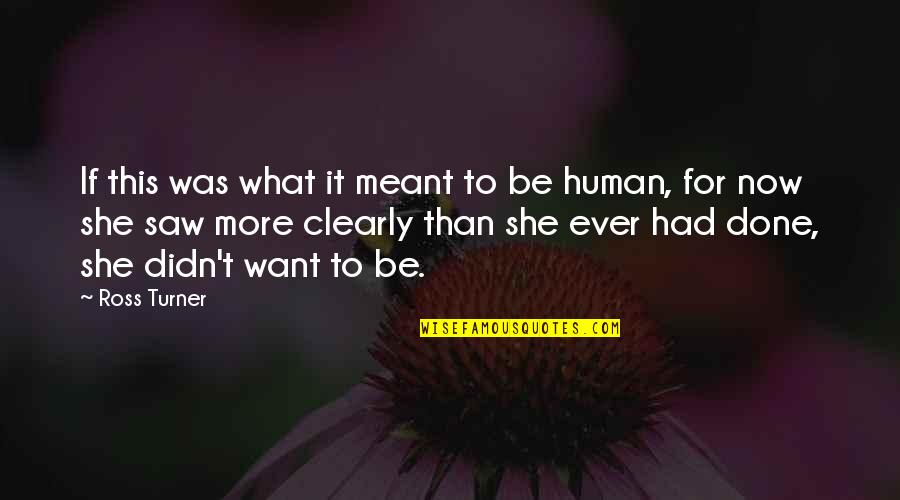 Lauralyn Sandoval Quotes By Ross Turner: If this was what it meant to be Lauralyn Sandoval Quotes By Ross Turner: If this was what it meant to be