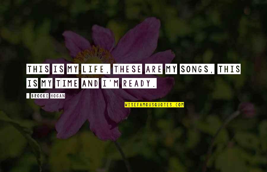 Lauralyn Silver Quotes By Brooke Hogan: This is my life, these are my songs,