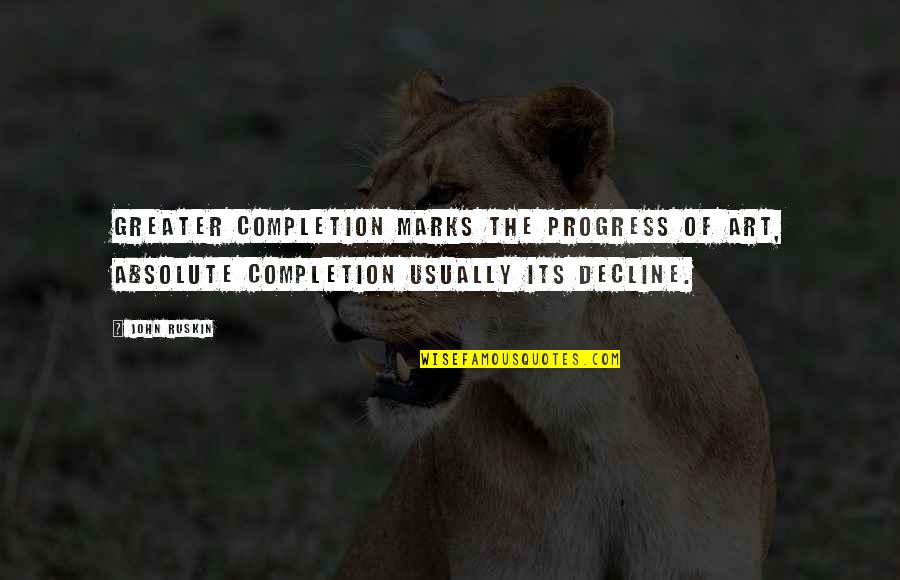 Lauralyn Silver Quotes By John Ruskin: Greater completion marks the progress of art, absolute Lauralyn Silver Quotes By John Ruskin: Greater completion marks the progress of art, absolute