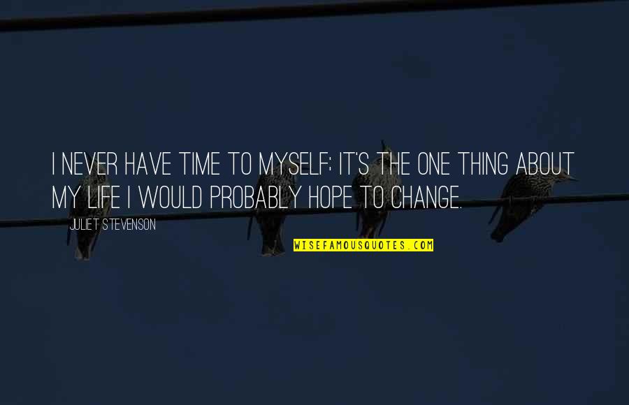 Lauralynn Quotes By Juliet Stevenson: I never have time to myself; it's the Lauralynn Quotes By Juliet Stevenson: I never have time to myself; it's the
