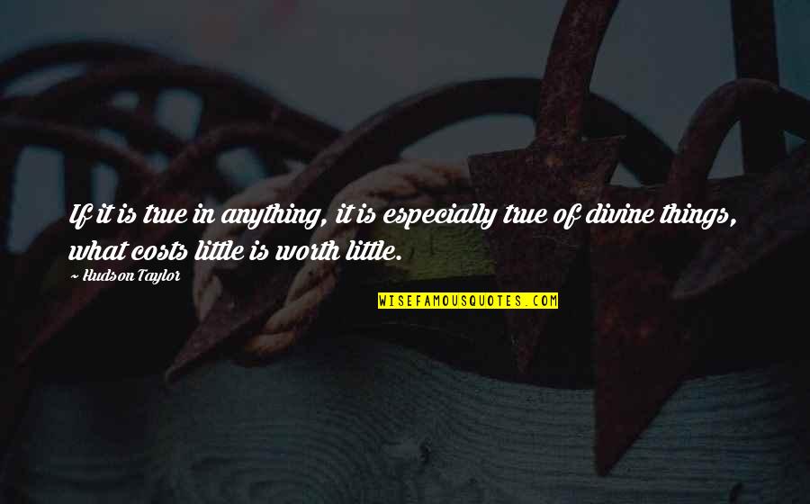 Laurana Christopherson Quotes By Hudson Taylor: If it is true in anything, it is Laurana Christopherson Quotes By Hudson Taylor: If it is true in anything, it is
