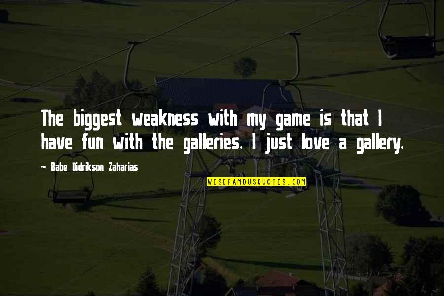 Laurana Quotes By Babe Didrikson Zaharias: The biggest weakness with my game is that