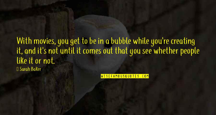 Laurane 18 Quotes By Sarah Baker: With movies, you get to be in a Laurane 18 Quotes By Sarah Baker: With movies, you get to be in a
