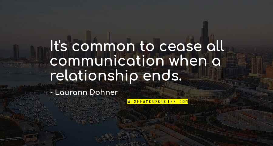 Laurann Quotes By Laurann Dohner: It's common to cease all communication when a